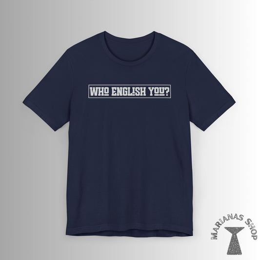 Who English You Chamorro Phrase Shirt Celebrate Chamorru Culture with Fun Island Sayings Tshirt Guam Saipan Tinian Rota Marianas T-shirt - Marianas Shop